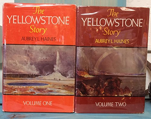 The Yellowstone Story Vol. 1 : A History of Our First National Park - Aubrey L. Haines