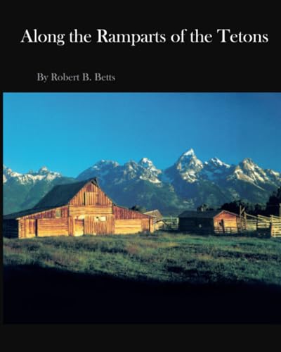 Stock image for Along the Ramparts of the Tetons: The Saga of Jackson Hole, Wyoming for sale by 2Vbooks