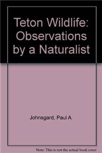 Stock image for Teton Wildlife: Observations By a Naturalist for sale by James Lasseter, Jr