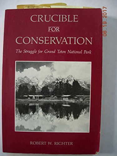 Beispielbild fr Crucible for Conservation: The Creation of Grand Teton National Park zum Verkauf von Wonder Book