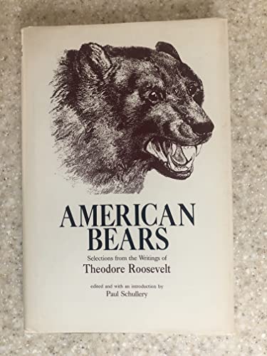 American Bears. Selections from the Writings of Theodore Roosevelt.
