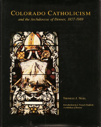 Beispielbild fr Colorado Catholicism and the Archdiocese of Denver, 1857-1989 zum Verkauf von Zoom Books Company