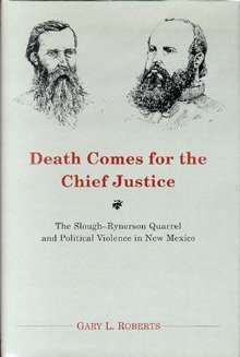 Stock image for Death Comes for the Chief Justice: The Slough-Rynerson Quarrel and Political Violence in New Mexico for sale by Books of the Smoky Mountains