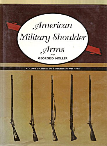 American Military Shoulder Arms. Vol. I. Colonial & Revolutionary War Arms.