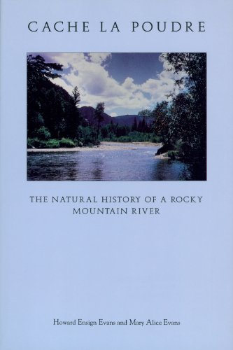 Cache LA Poudre: The Natural History of a Rocky Mountain River (9780870813016) by Evans, Howard Ensign; Evans, Mary Alice