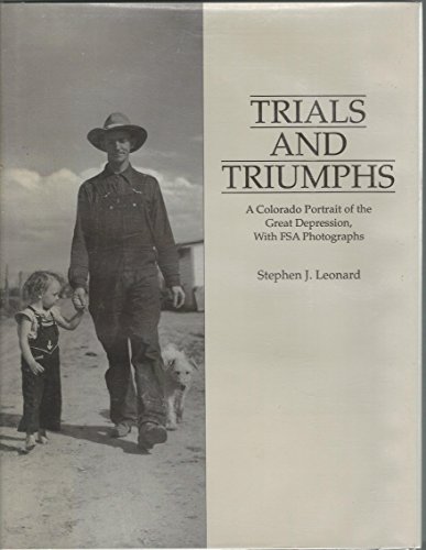 Beispielbild fr Trials and Triumphs: A Colorado Portrait of the Depression, with FSA Photographs zum Verkauf von Hay-on-Wye Booksellers