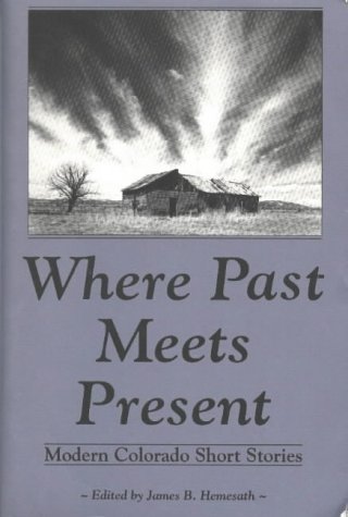 Imagen de archivo de Where Past Meets Present: Modern Colorado Short Stories a la venta por Clausen Books, RMABA