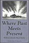 Stock image for Where Past Meets Present: Modern Colorado Short Stories for sale by Clausen Books, RMABA