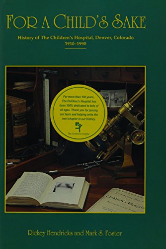 Beispielbild fr For a Child's Sake : History of the Children's Hospital, Denver, Colorado, 1910-1990 zum Verkauf von Better World Books