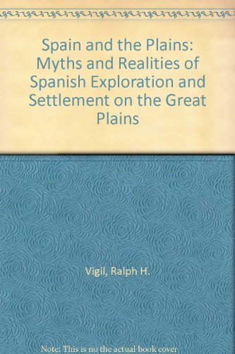 Stock image for Spain and the Plains: Myths and Realities of Spanish Exploration and Settlement on the Great Plains for sale by Adkins Books