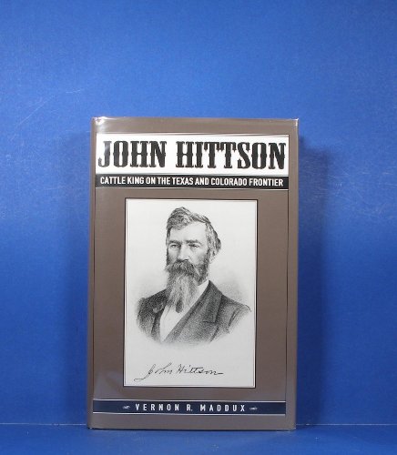 9780870813535: John Hittson: Cattle King on the Texas and Colorado Frontier