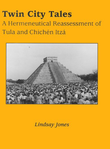 9780870814037: Twin City Tales: Hermeneutical Reassessment of Tula and Chichen Itza (Mesoamerican Worlds S.)