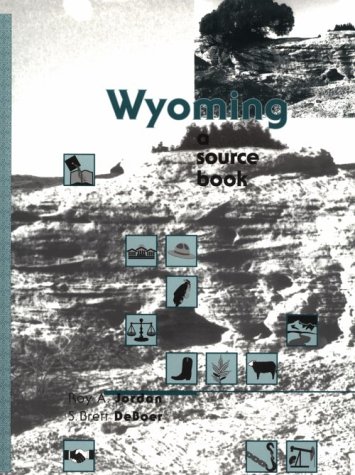 Wyoming: A Source Book (9780870814242) by Jordan, Roy A.; Deboer, S. Brett; Deboer, Brett