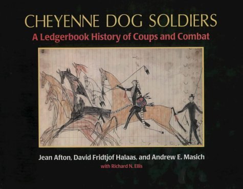 Cheyenne Dog Soldiers, A Ledgerbook History of Coups and Combat