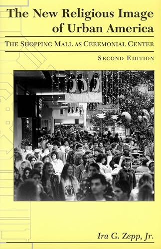 Stock image for The New Religious Image of Urban America, Second Edition : The Shopping Mall As Ceremonial Center for sale by Better World Books