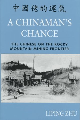 Stock image for A Chinaman's Chance: The Chinese on the Rocky Mountain Mining Frontier for sale by Fahrenheit's Books