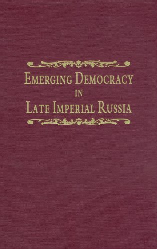 9780870814709: Emerging Democracy in Late Imperial Russia: Case Studies on Local Self-Government (The Zemstvos), State Duma Elections, the Tsarist Government, and the State Council Before and During World War