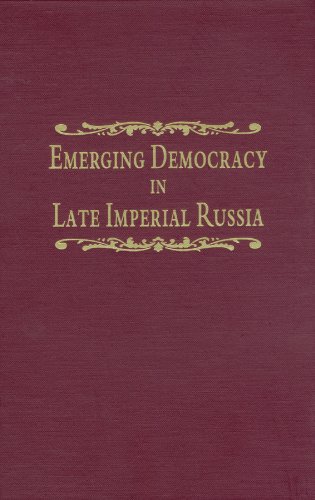 Stock image for Emerging Democracy in Late Imperial Russia: Case Studies on Local Self-Government (The Zemstvos), State Duma Elections, the Tsarist Government, and the State Council Before and During World War for sale by dsmbooks