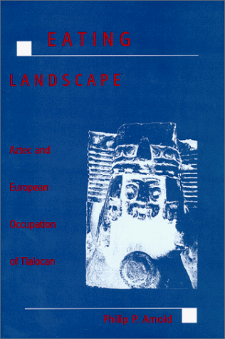 Beispielbild fr Eating Landscape: Aztec and European Occupation of Tlalocan zum Verkauf von Argosy Book Store, ABAA, ILAB