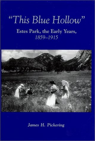 This Blue Hollow; Estes Park, the Early Years, 1859-1915.