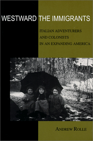 Stock image for Westward the Immigrants: Italian Adventurers and Colonists in an Expanding America for sale by WeBuyBooks