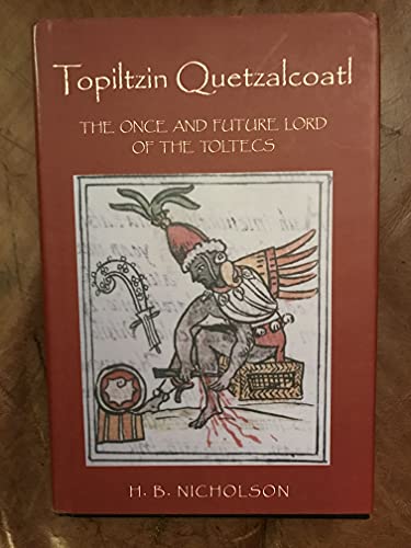 9780870815478: Topiltzin Quetzalcoatl: The Once and Future Lord of the Toltecs (Mesoamerican Worlds)