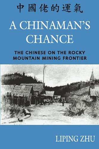 Stock image for A Chinamans Chance: The Chinese on the Rocky Mountain Mining Frontier for sale by Goodwill of Colorado