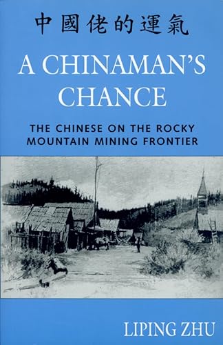 Stock image for A Chinamans Chance: The Chinese on the Rocky Mountain Mining Frontier for sale by Goodwill of Colorado