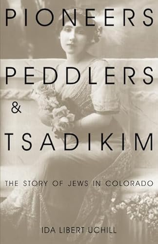 9780870815935: Pioneers, Peddlers, and Tsadikim: The Story of Jews in Colorado