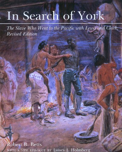 In Search of York: The Slave Who Went to the Pacific With Lewis and Clark, Revised Edition