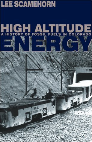 Stock image for High Altitude Energy: A History of Fossil Fuels in Colorado (Mining the American West) for sale by dsmbooks