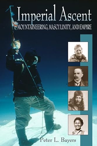 9780870817168: Imperial Ascent: Mountaineering, Masculinity, and Empire: Masculinity, Mountaineering, and Empire