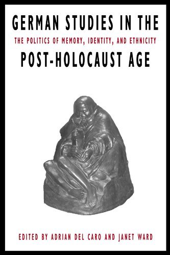 German Studies in the Post-Holocaust Age: The Politics of Memory, Identity, and Ethnicity (9780870817199) by Del Caro, Adrian; Ward, Janet