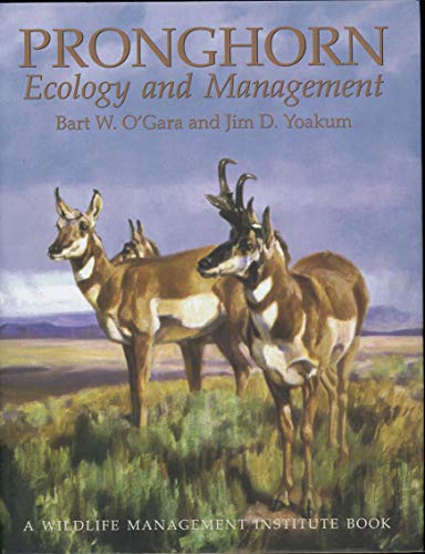 Pronghorn: Ecology & Mangemt: Ecology and Management (9780870817571) by O'Gara, Bart W.; Yoakum, James D.