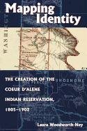 9780870817618: Mapping Identity: The Creation of the Coeur d'Alene Indian Reservation, 1805-1902