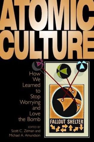 9780870817632: Atomic Culture: How We Learned to Stop Worrying and Love the Bomb (Atomic History and Culture)