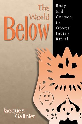 9780870817731: The World Below: Body and Cosmos in Otom Indian Ritual (Mesoamerican Worlds)