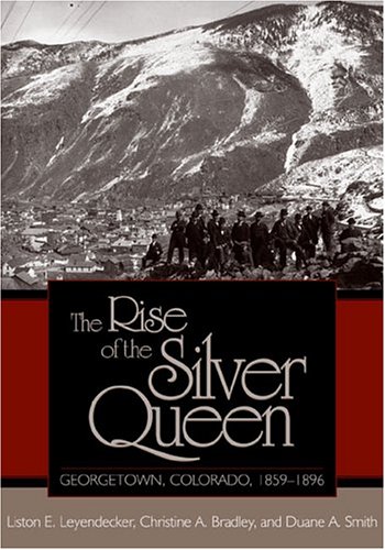 Stock image for The Rise Of The Silver Queen: Georgetown, Colorado, 1859-1896 (Mining the American West Series) for sale by mountain