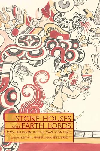 Stone Houses and Earth Lords: Maya Religion in the Cave Context.