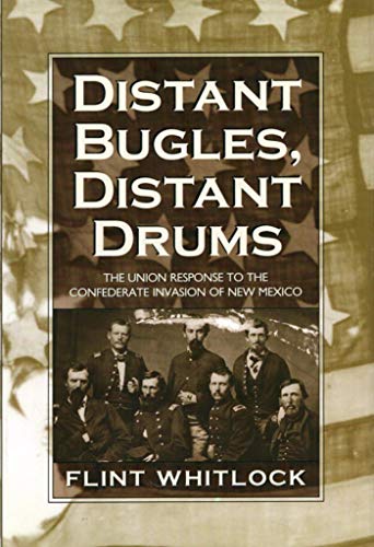 9780870818356: Distant Bugles, Distant Drums: The Union Response to the Confederate Invasion of New Mexico