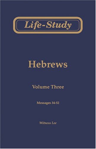 Life-Study of Hebrews, Vol. 3 (Messages 34-52) (9780870831584) by Witness Lee