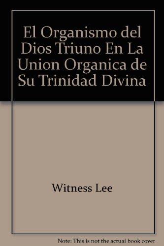 Stock image for El Organismo del Dios Triuno En La Union Organica de Su Trinidad Divina for sale by Bookmonger.Ltd