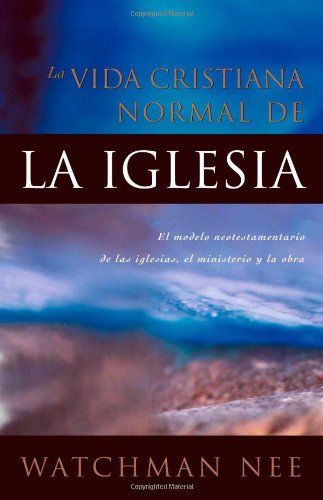 Imagen de archivo de LA Vida Cristiana Normal De LA Iglesia/the Normal Christian Church Life a la venta por Revaluation Books