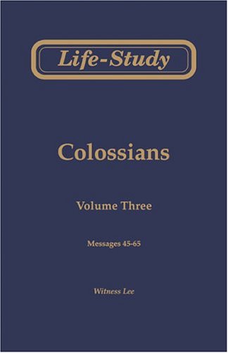 Life-Study of Colossians, Vol. 3 (Messages 45-65) (9780870839344) by Witness Lee