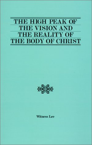 Beispielbild fr The High Peak of the Vision and the Reality of the Body of Christ zum Verkauf von Better World Books