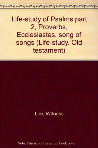 Life-study of Psalms part 2, Proverbs, Ecclesiastes, song of songs (Life-study. Old testament) (9780870839405) by Lee, Witness