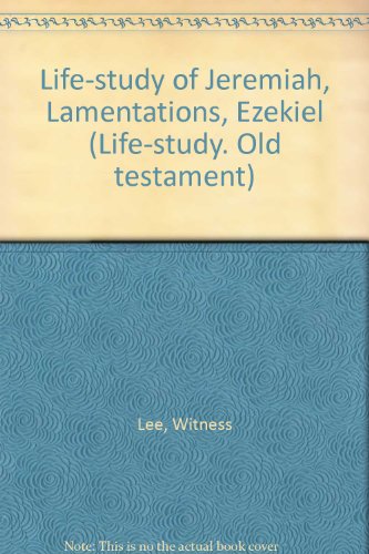 Life-study of Jeremiah, Lamentations, Ezekiel (Life-study. Old testament) (9780870839443) by Lee, Witness