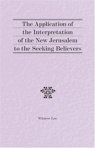 Application of the Interpretation of the New Jerusalem to the Seeking Believers, The (9780870839597) by Witness Lee