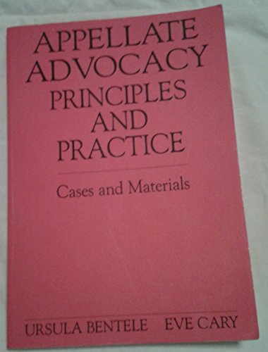 Appellate Advocacy: Principles and Practice : Cases and Materials (9780870840449) by Bentele, Ursula; Cary, Eve