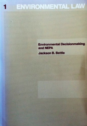 Environmental Decisionmaking: Nepa and the Endangered Species Act/With Statutes and Regulations and 1997 Supplement (Environmental Law Series , Vol 1) (9780870840593) by Jackson B. Battle